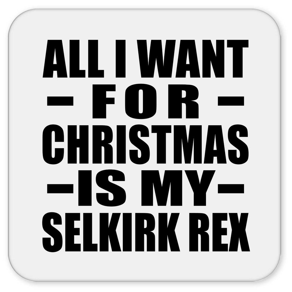 All I Want For Christmas Is My Selkirk Rex - Drink Coaster
