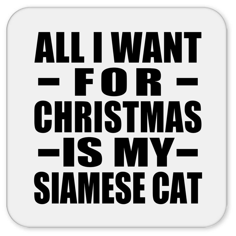 All I Want For Christmas Is My Siamese Cat - Drink Coaster