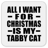 All I Want For Christmas Is My Tabby Cat - Drink Coaster