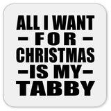 All I Want For Christmas Is My Tabby - Drink Coaster