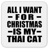 All I Want For Christmas Is My Thai Cat - Drink Coaster