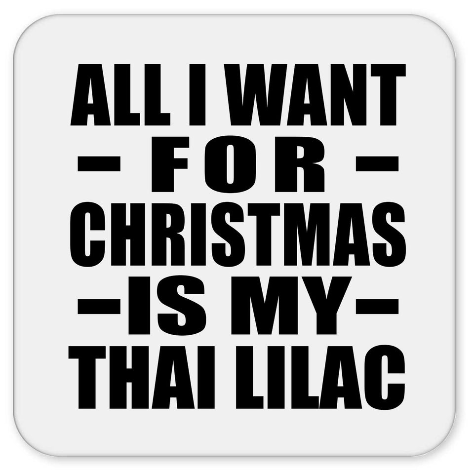 All I Want For Christmas Is My Thai Lilac - Drink Coaster