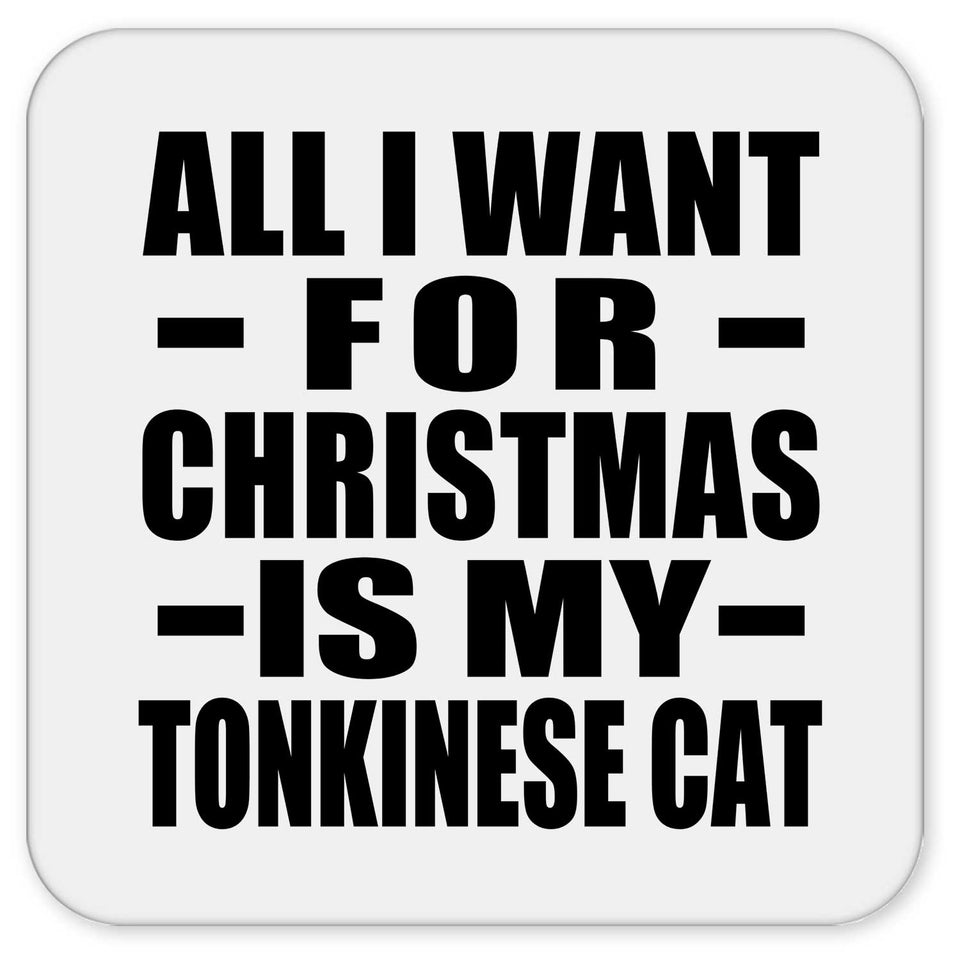 All I Want For Christmas Is My Tonkinese Cat - Drink Coaster