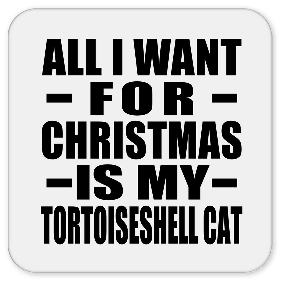 All I Want For Christmas Is My Tortoiseshell Cat - Drink Coaster