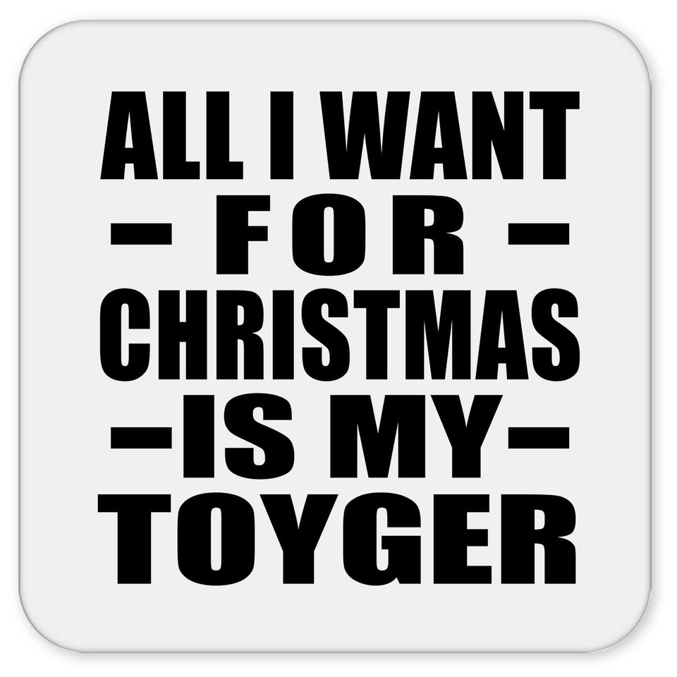 All I Want For Christmas Is My Toyger - Drink Coaster