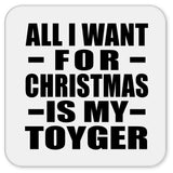 All I Want For Christmas Is My Toyger - Drink Coaster