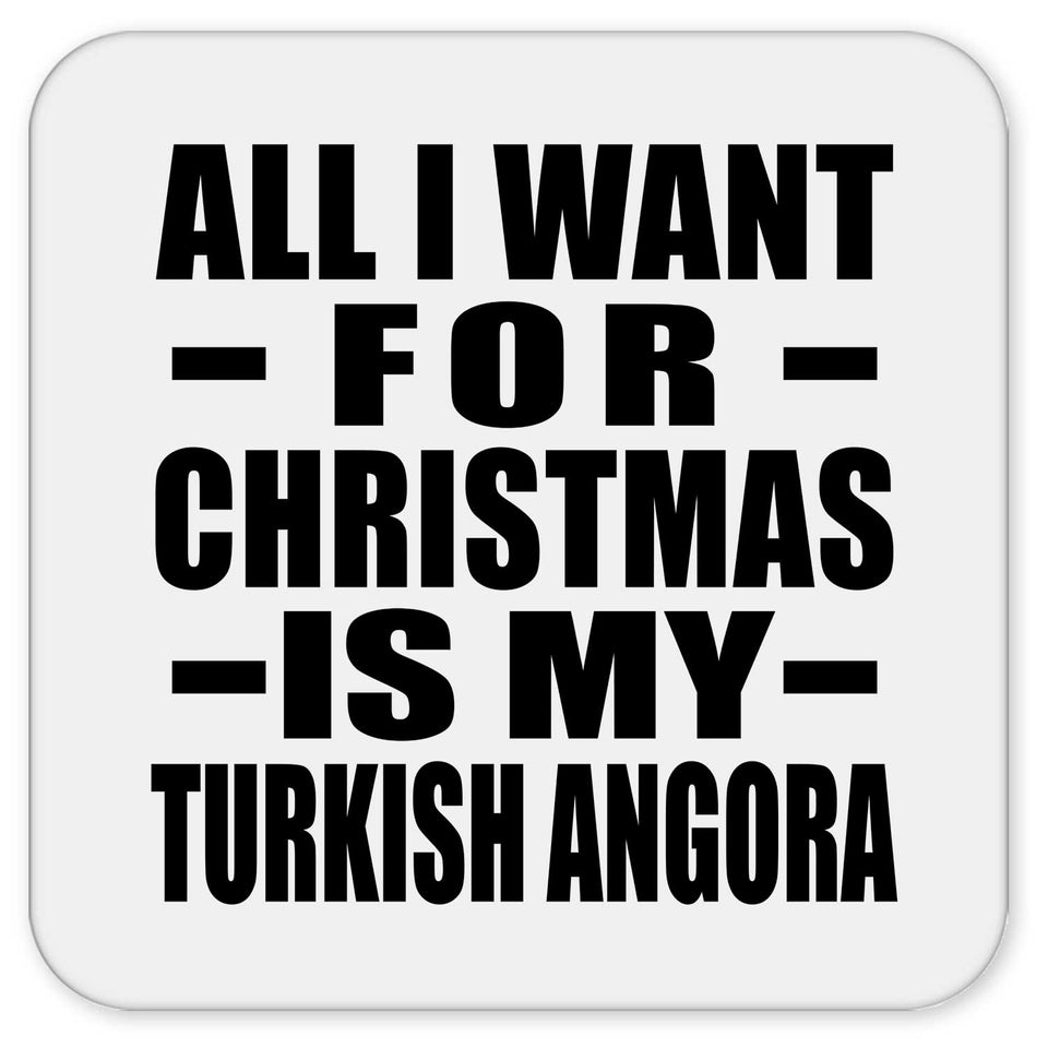 All I Want For Christmas Is My Turkish Angora - Drink Coaster