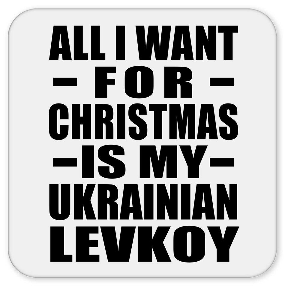 All I Want For Christmas Is My Ukrainian Levkoy - Drink Coaster