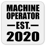 Machine Operator Established EST. 2020 - Drink Coaster