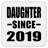 Daughter Since 2019 - Drink Coaster
