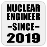 Nuclear Engineer Since 2019 - Drink Coaster