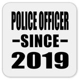 Police Officer Since 2019 - Drink Coaster