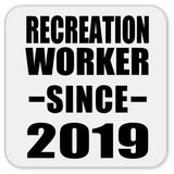 Recreation Worker Since 2019 - Drink Coaster