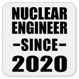Nuclear Engineer Since 2020 - Drink Coaster