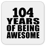 104th Birthday 104 Years Of Being Awesome - Drink Coaster
