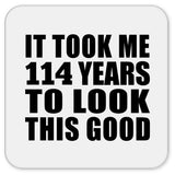 114th Birthday Took Me 114 Years To Look This Good - Drink Coaster