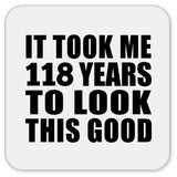 118th Birthday Took Me 118 Years To Look This Good - Drink Coaster