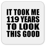 119th Birthday Took Me 119 Years To Look This Good - Drink Coaster