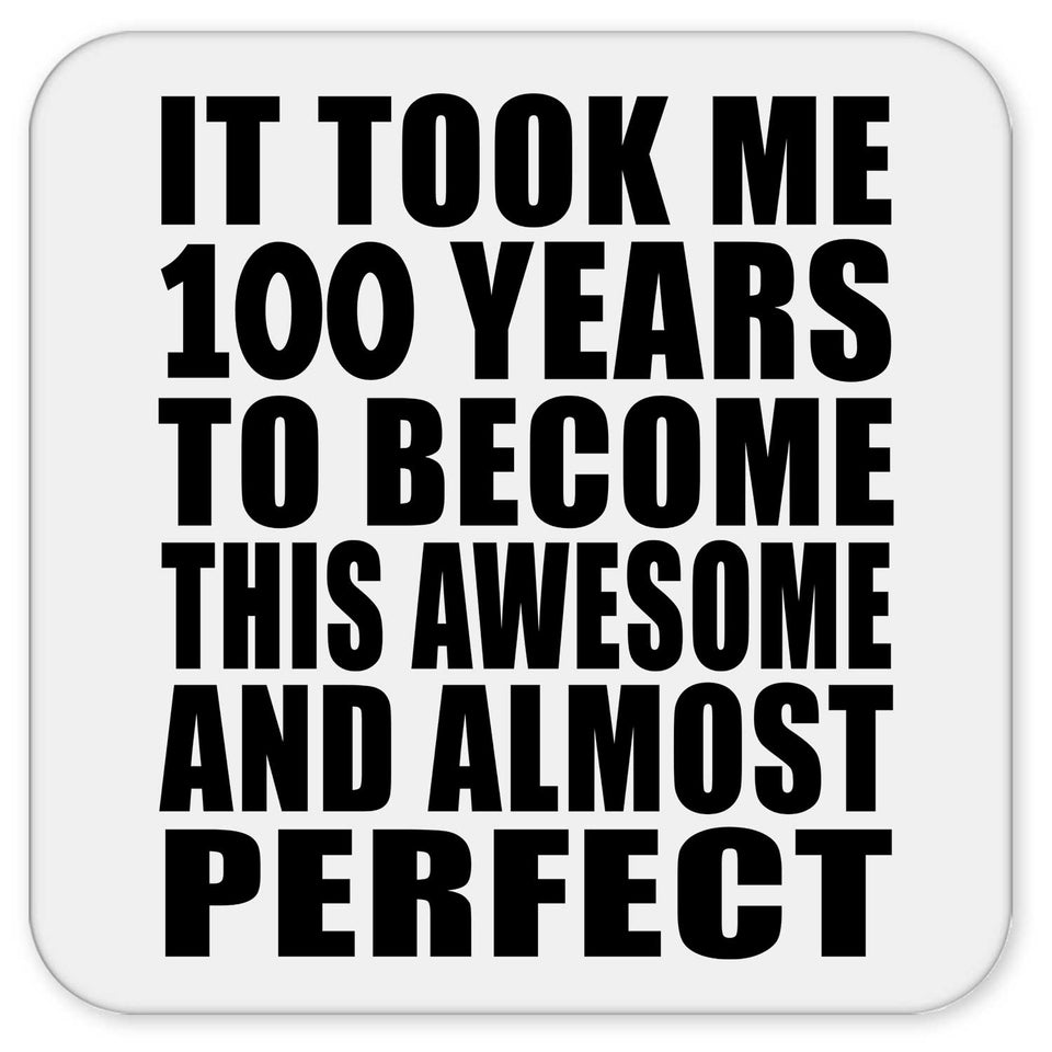 100th Birthday Took 100 Years To Become Awesome & Perfect - Drink Coaster