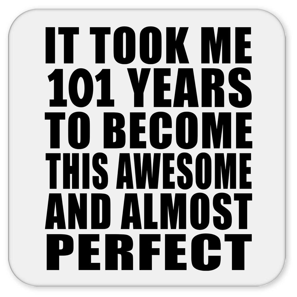 101st Birthday Took 101 Years To Become Awesome & Perfect - Drink Coaster