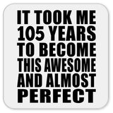105th Birthday Took 105 Years To Become Awesome & Perfect - Drink Coaster