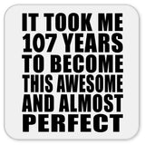 107th Birthday Took 107 Years To Become Awesome & Perfect - Drink Coaster