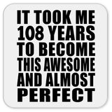 108th Birthday Took 108 Years To Become Awesome & Perfect - Drink Coaster