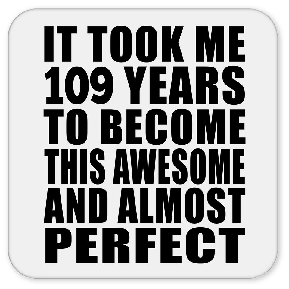 109th Birthday Took 109 Years To Become Awesome & Perfect - Drink Coaster