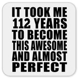 112th Birthday Took 112 Years To Become Awesome & Perfect - Drink Coaster