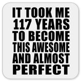 117th Birthday Took 117 Years To Become Awesome & Perfect - Drink Coaster
