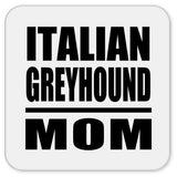 Italian Greyhound Mom - Drink Coaster