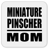 Miniature Pinscher Mom - Drink Coaster