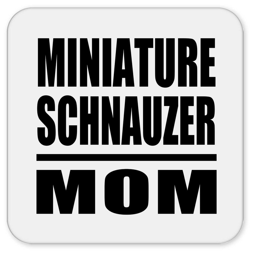 Miniature Schnauzer Mom - Drink Coaster