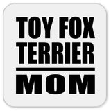 Toy Fox Terrier Mom - Drink Coaster