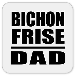 Bichon Frise Dad - Drink Coaster
