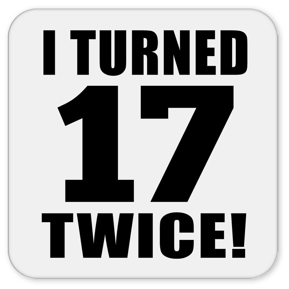 34th Birthday I Turned 17 Twice - Drink Coaster