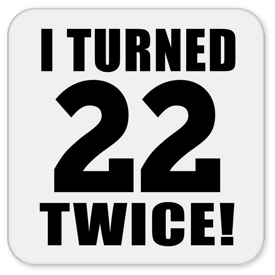 44th Birthday I Turned 22 Twice - Drink Coaster