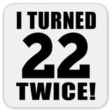 44th Birthday I Turned 22 Twice - Drink Coaster