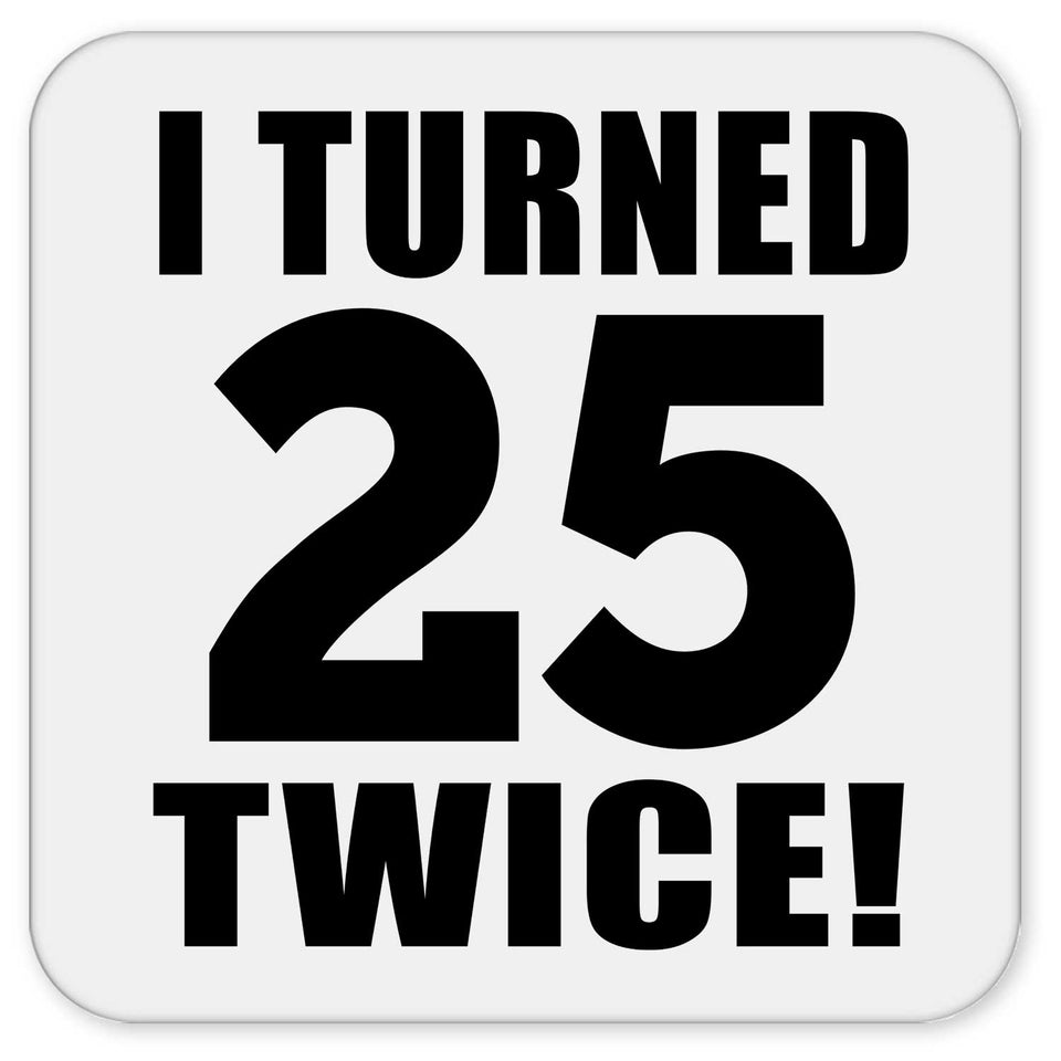 50th Birthday I Turned 25 Twice - Drink Coaster
