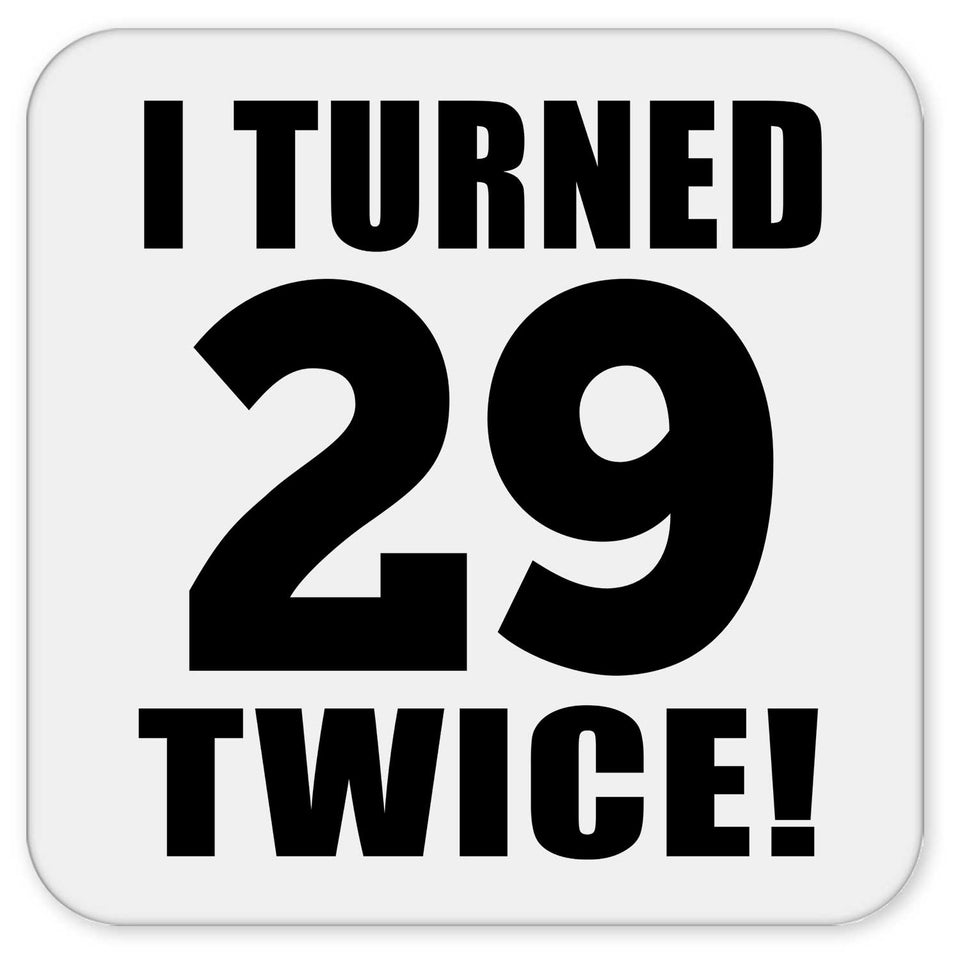 58th Birthday I Turned 29 Twice - Drink Coaster