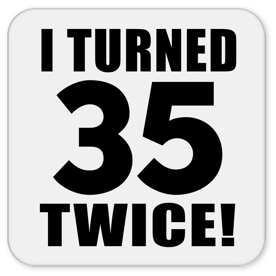 70th Birthday I Turned 35 Twice - Drink Coaster