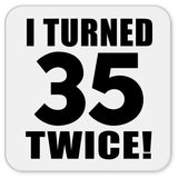 70th Birthday I Turned 35 Twice - Drink Coaster