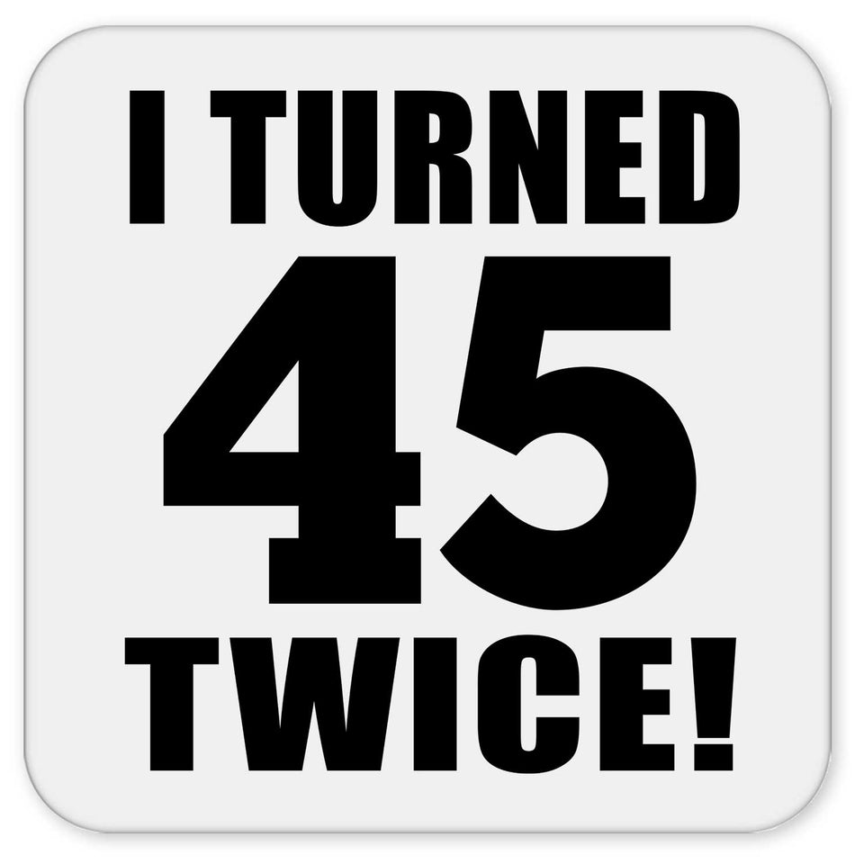 90th Birthday I Turned 45 Twice - Drink Coaster