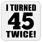 90th Birthday I Turned 45 Twice - Drink Coaster