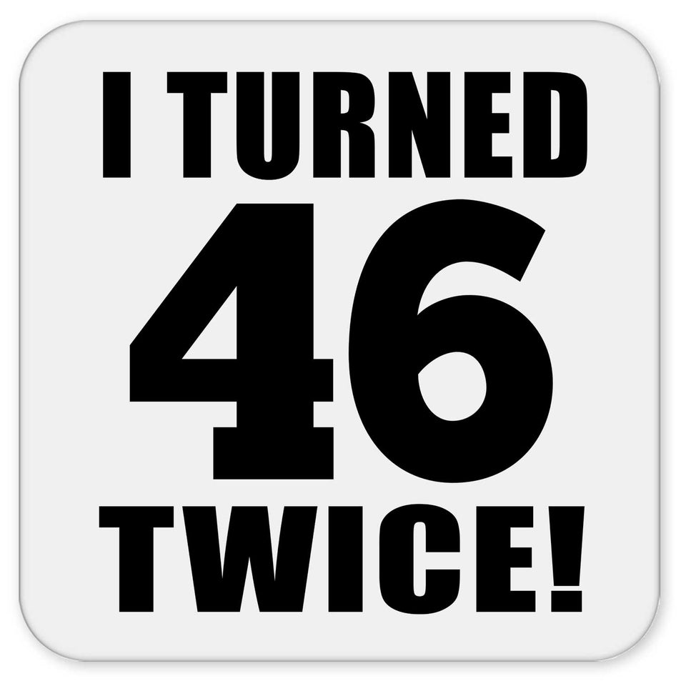 92nd Birthday I Turned 46 Twice - Drink Coaster
