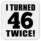 92nd Birthday I Turned 46 Twice - Drink Coaster