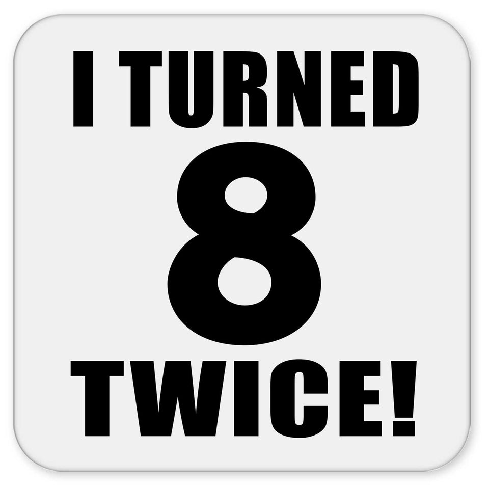 16th Birthday I Turned 8 Twice - Drink Coaster