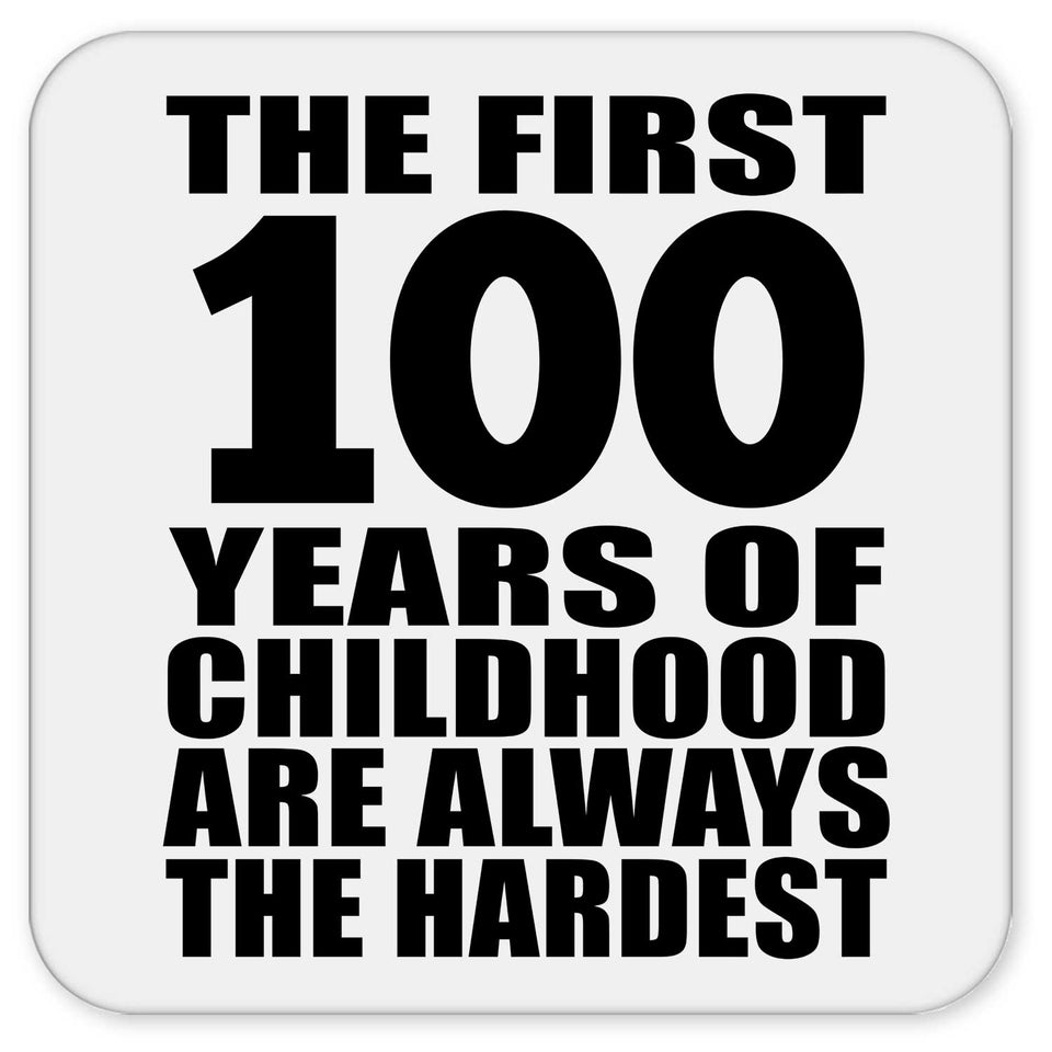 100th Birthday First 100 Years of Childhood Are The Hardest - Drink Coaster
