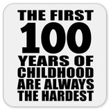 100th Birthday First 100 Years of Childhood Are The Hardest - Drink Coaster
