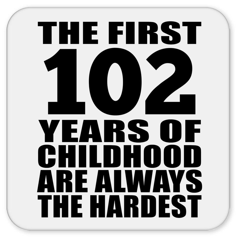 102nd Birthday First 102 Years of Childhood Are The Hardest - Drink Coaster